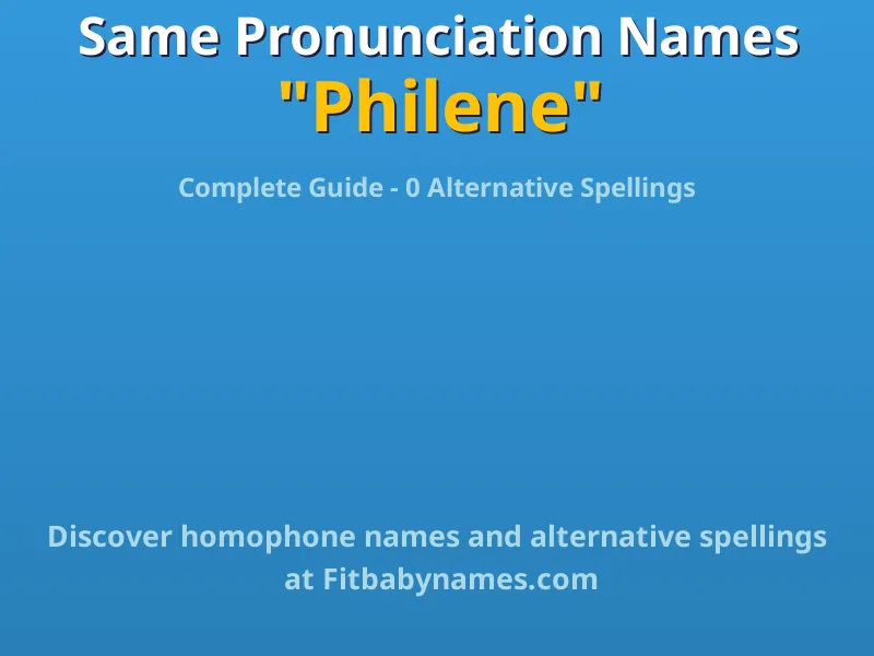 Infographic: Philene same pronunciation names, similar names, and homophone names