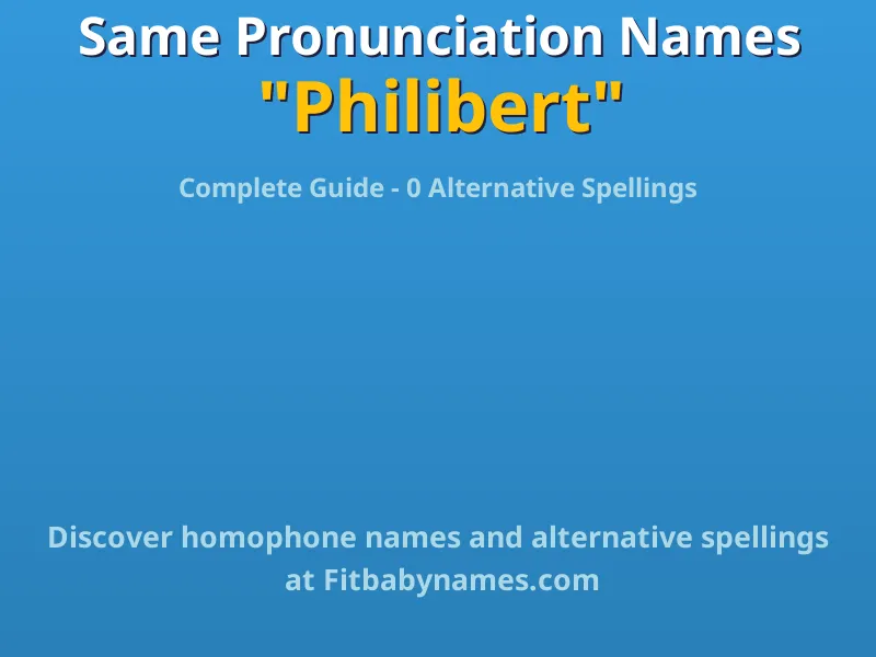Infographic: Philibert same pronunciation names, similar names, and homophone names