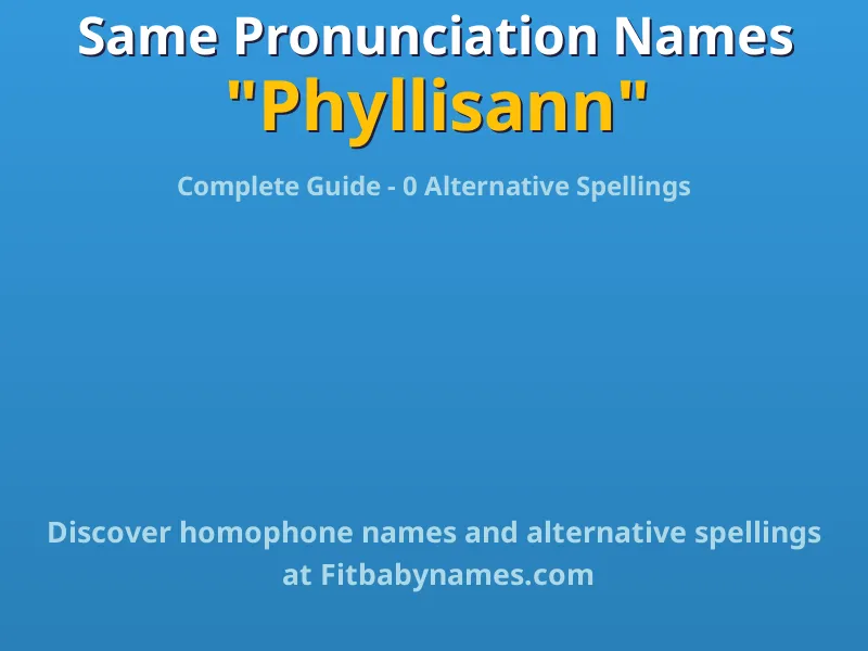Infographic: Phyllisann same pronunciation names, similar names, and homophone names