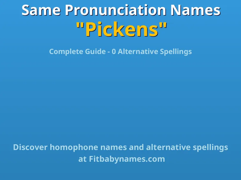 Infographic: Pickens same pronunciation names, similar names, and homophone names