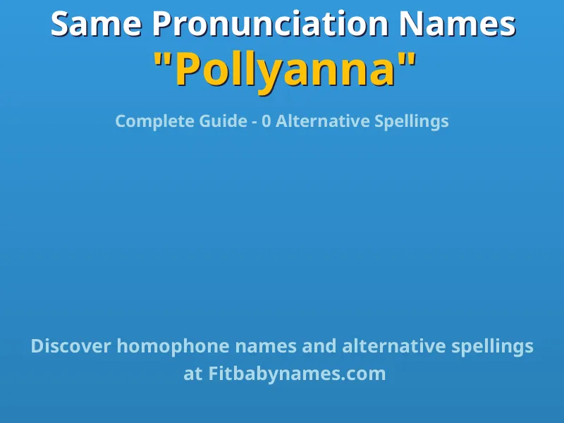 Infographic: Pollyanna same pronunciation names, similar names, and homophone names