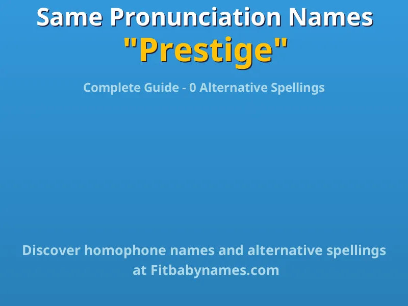 Infographic: Prestige same pronunciation names, similar names, and homophone names