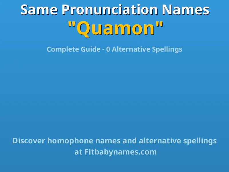 Infographic: Quamon same pronunciation names, similar names, and homophone names