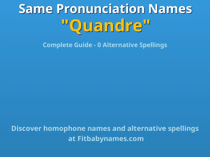 Infographic: Quandre same pronunciation names, similar names, and homophone names