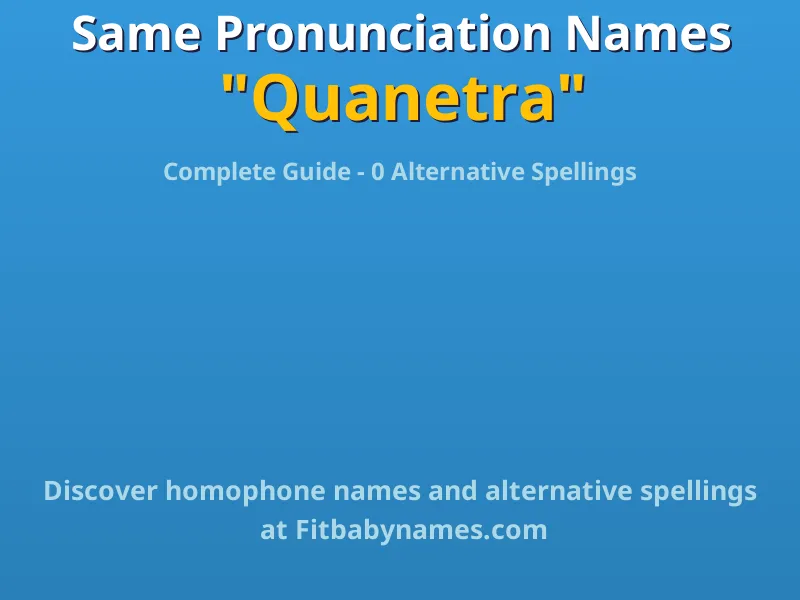 Infographic: Quanetra same pronunciation names, similar names, and homophone names