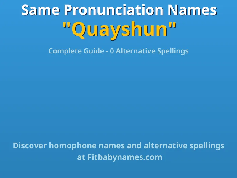 Infographic: Quayshun same pronunciation names, similar names, and homophone names