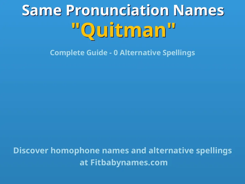 Infographic: Quitman same pronunciation names, similar names, and homophone names
