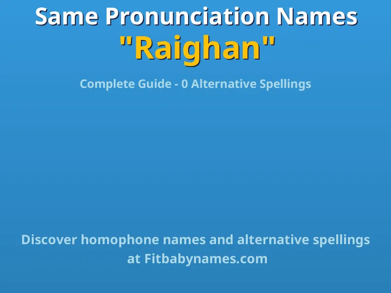 Infographic: Raighan same pronunciation names, similar names, and homophone names