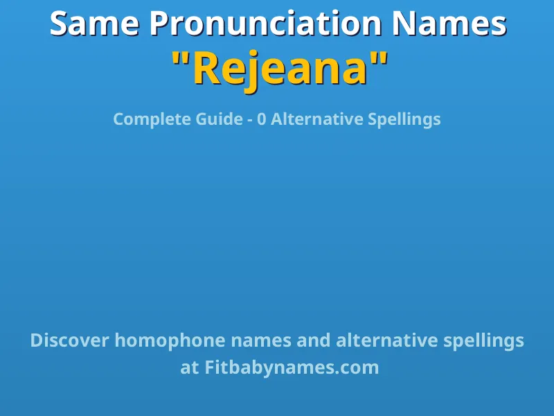 Infographic: Rejeana same pronunciation names, similar names, and homophone names