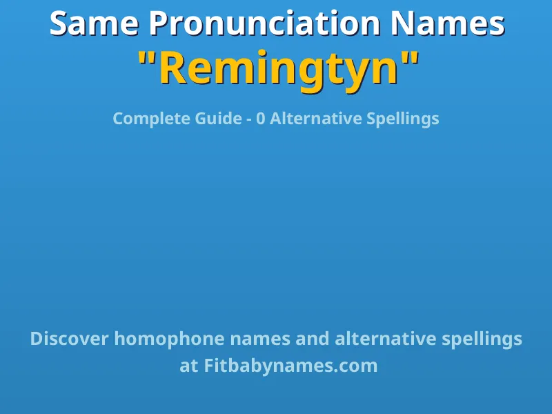 Infographic: Remingtyn same pronunciation names, similar names, and homophone names
