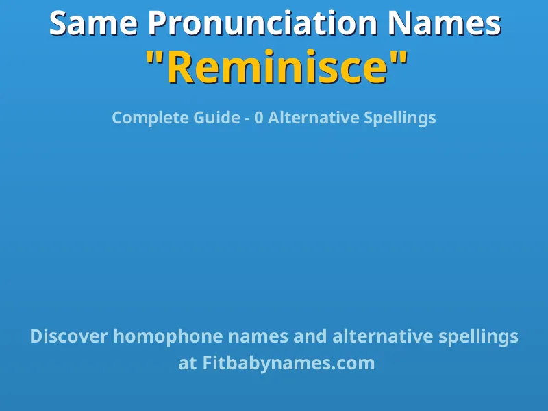 Infographic: Reminisce same pronunciation names, similar names, and homophone names