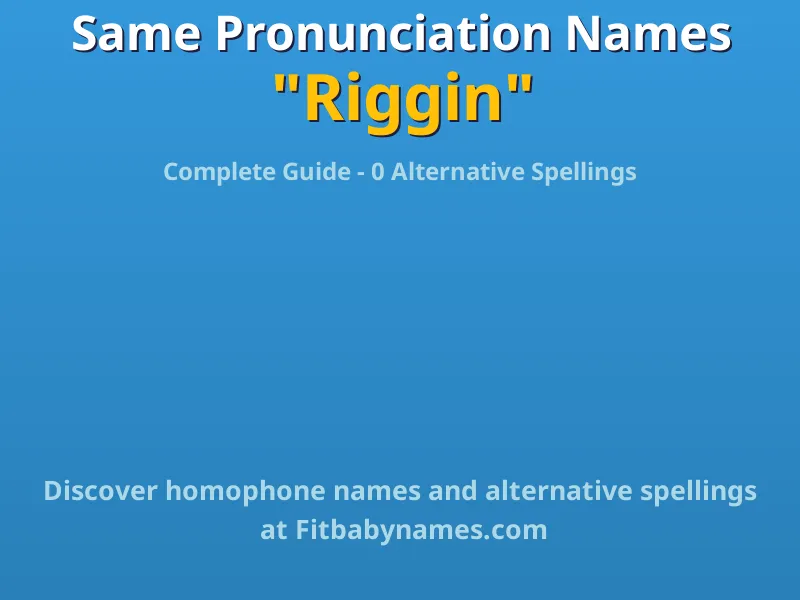 Infographic: Riggin same pronunciation names, similar names, and homophone names