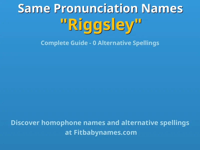 Infographic: Riggsley same pronunciation names, similar names, and homophone names
