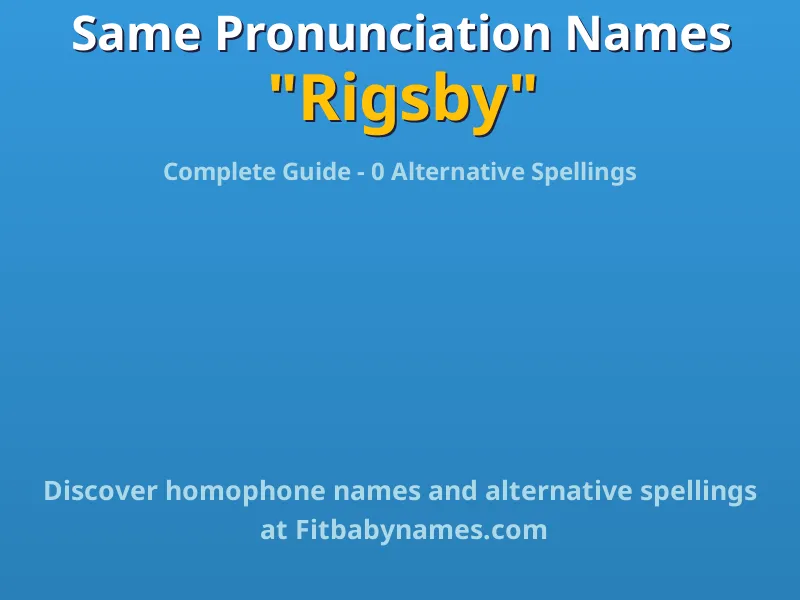 Infographic: Rigsby same pronunciation names, similar names, and homophone names