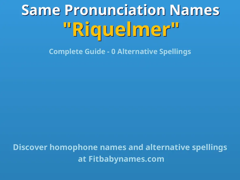 Infographic: Riquelmer same pronunciation names, similar names, and homophone names