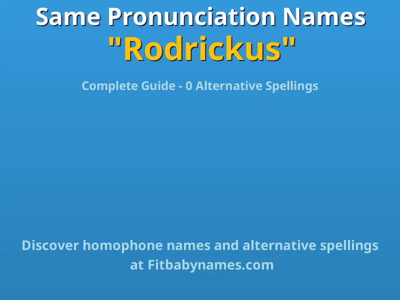Infographic: Rodrickus same pronunciation names, similar names, and homophone names