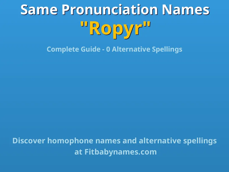 Infographic: Ropyr same pronunciation names, similar names, and homophone names