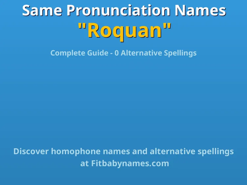 Infographic: Roquan same pronunciation names, similar names, and homophone names