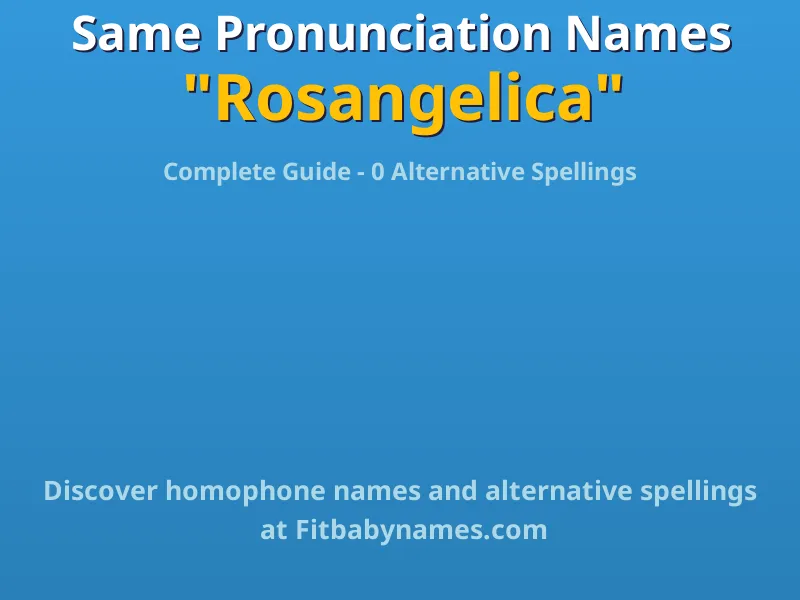 Infographic: Rosangelica same pronunciation names, similar names, and homophone names