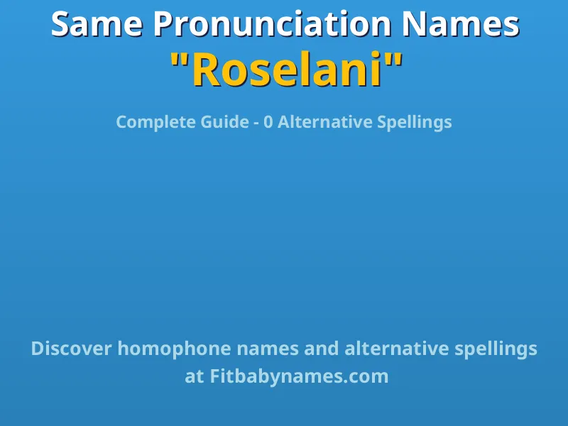 Infographic: Roselani same pronunciation names, similar names, and homophone names
