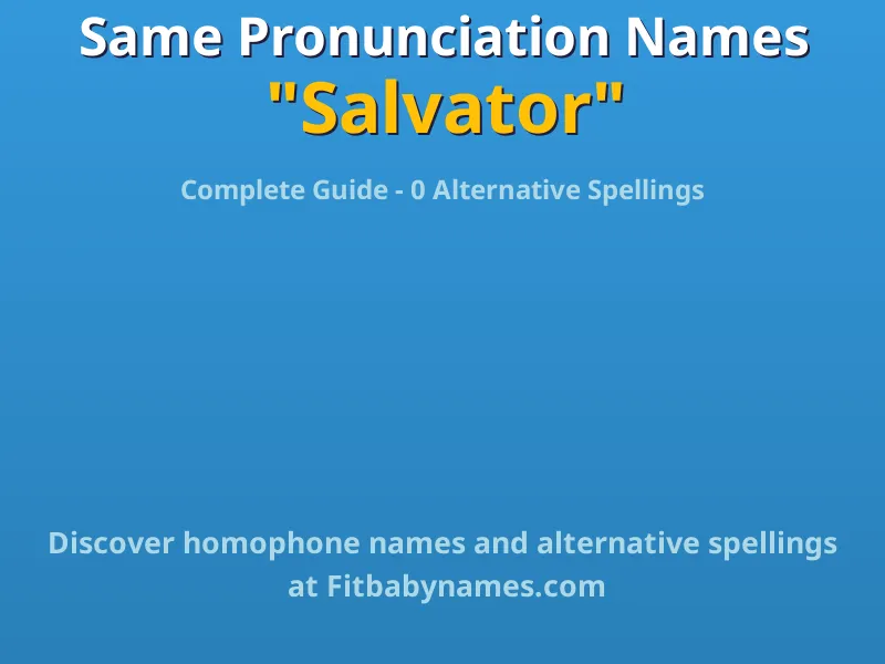 Infographic: Salvator same pronunciation names, similar names, and homophone names
