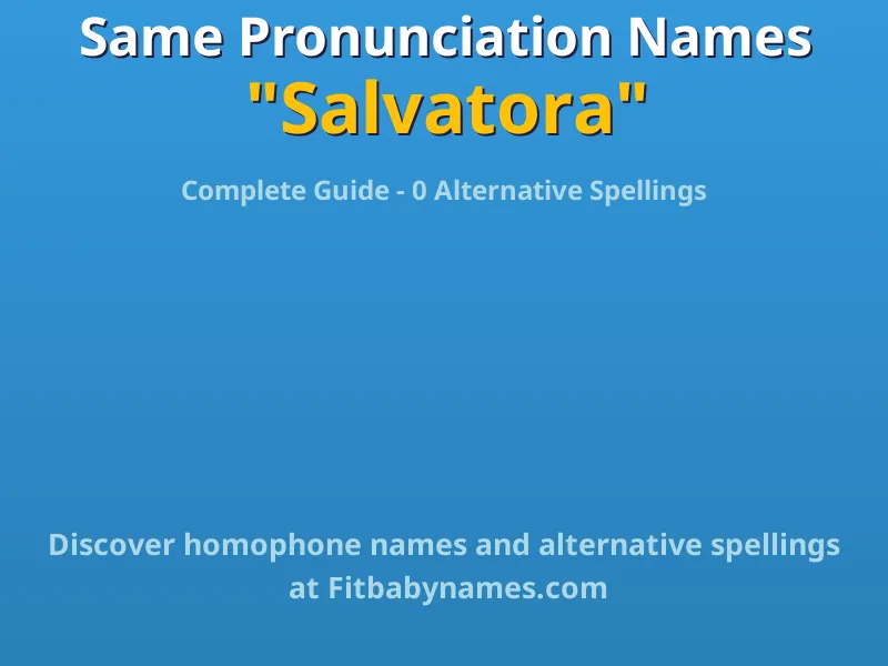 Infographic: Salvatora same pronunciation names, similar names, and homophone names