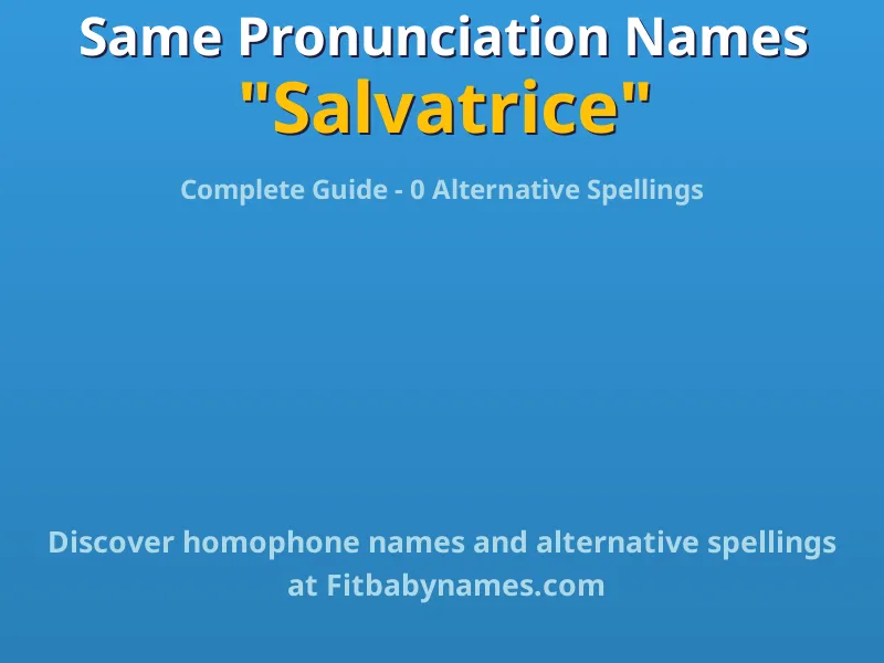 Infographic: Salvatrice same pronunciation names, similar names, and homophone names