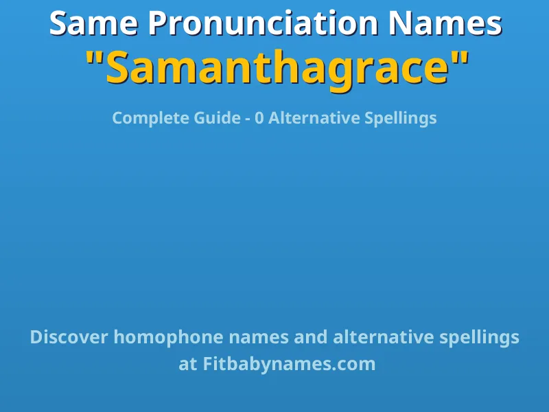Infographic: Samanthagrace same pronunciation names, similar names, and homophone names
