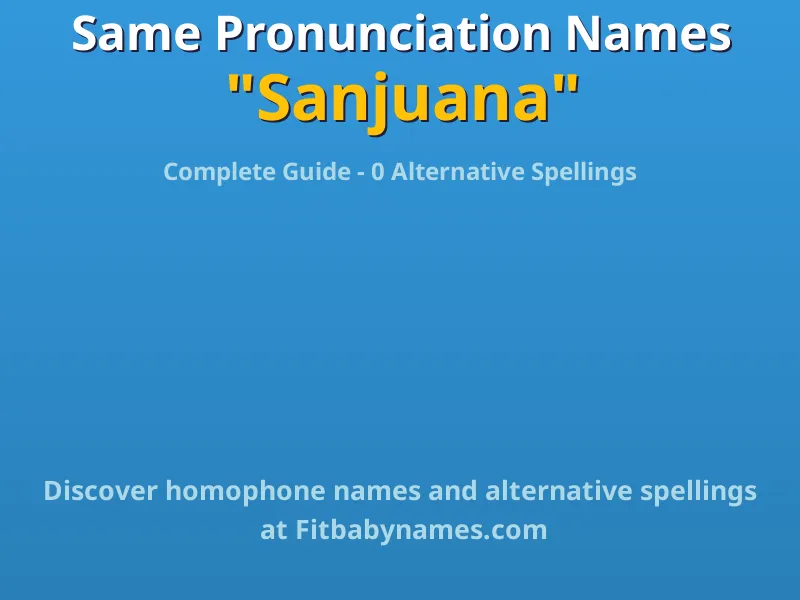 Infographic: Sanjuana same pronunciation names, similar names, and homophone names