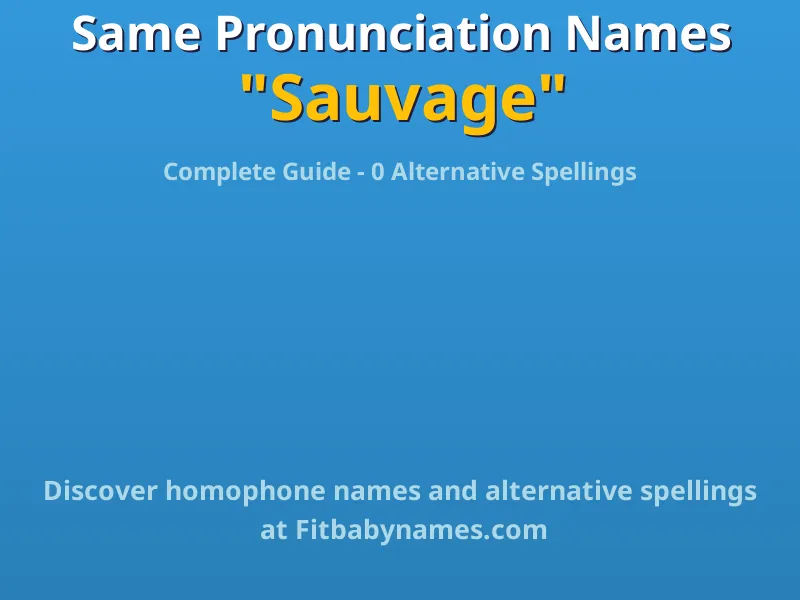 Infographic: Sauvage same pronunciation names, similar names, and homophone names