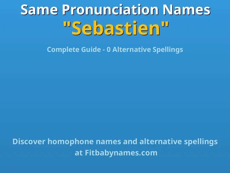 Infographic: Sebastien same pronunciation names, similar names, and homophone names