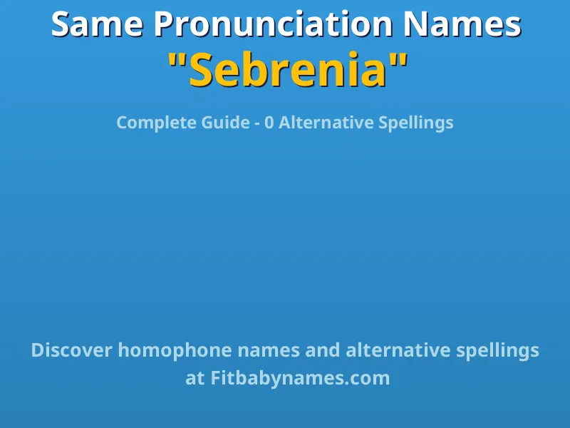 Infographic: Sebrenia same pronunciation names, similar names, and homophone names