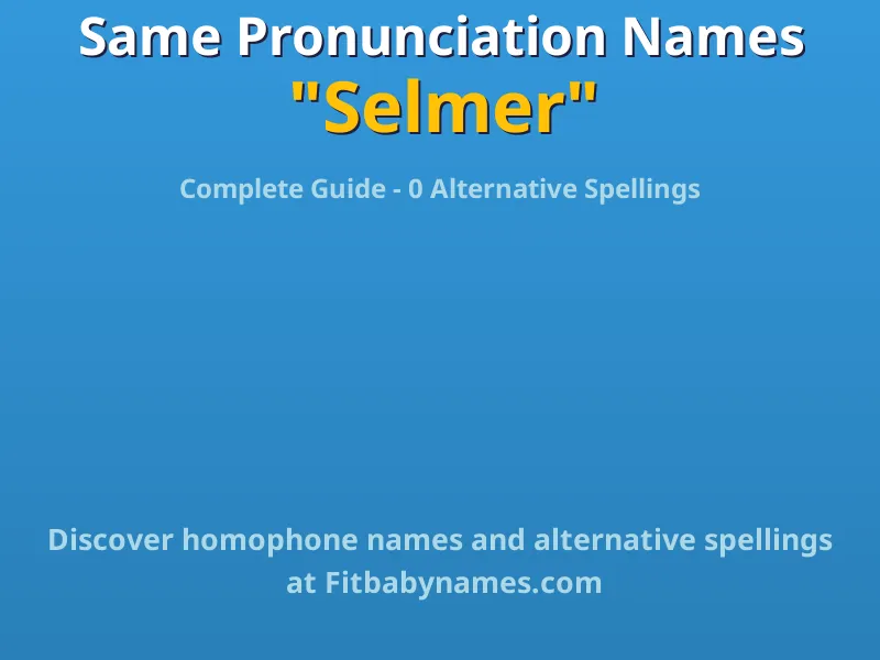 Infographic: Selmer same pronunciation names, similar names, and homophone names