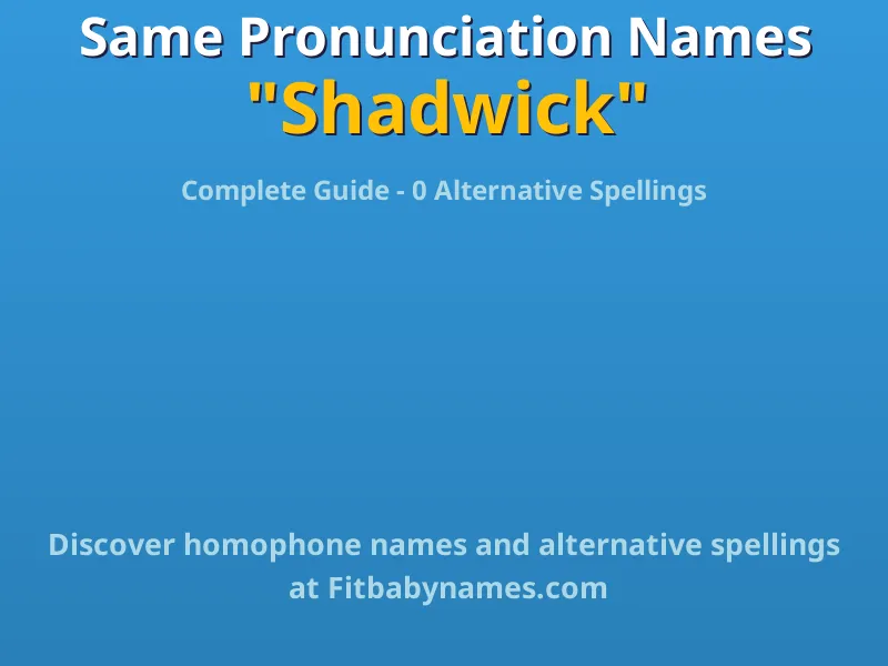 Infographic: Shadwick same pronunciation names, similar names, and homophone names