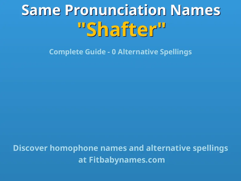 Infographic: Shafter same pronunciation names, similar names, and homophone names