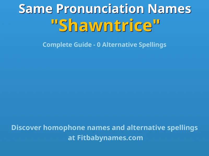 Infographic: Shawntrice same pronunciation names, similar names, and homophone names