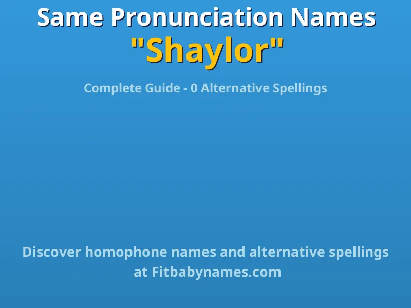 Infographic: Shaylor same pronunciation names, similar names, and homophone names