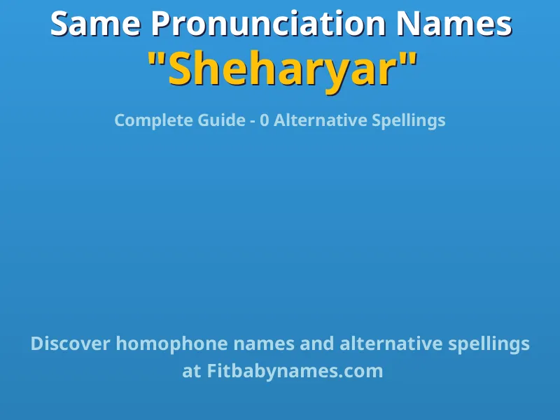Infographic: Sheharyar same pronunciation names, similar names, and homophone names