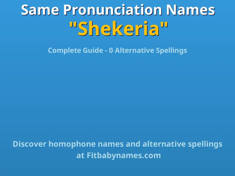 Infographic: Shekeria same pronunciation names, similar names, and homophone names