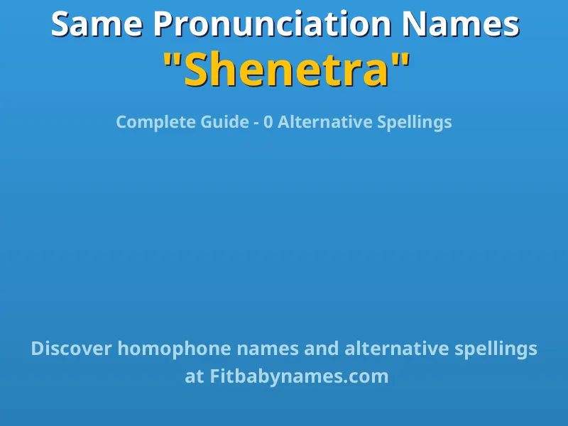 Infographic: Shenetra same pronunciation names, similar names, and homophone names