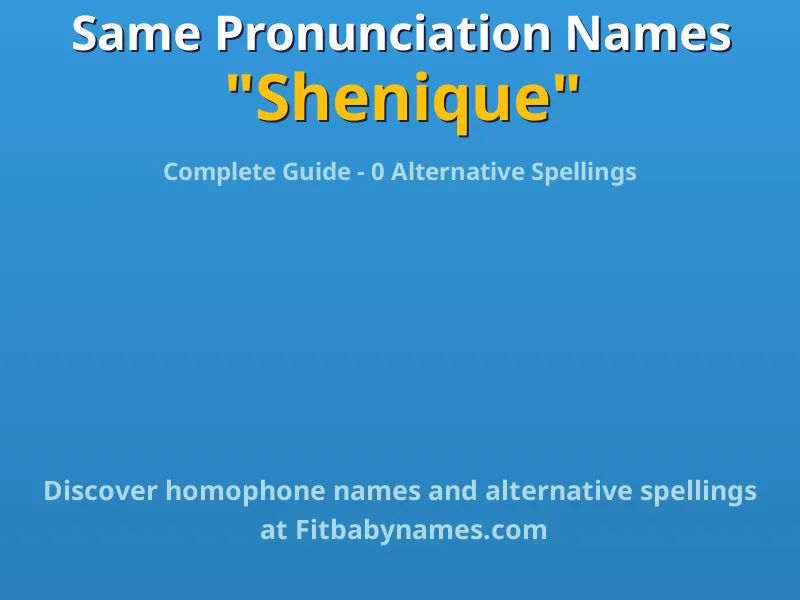 Infographic: Shenique same pronunciation names, similar names, and homophone names