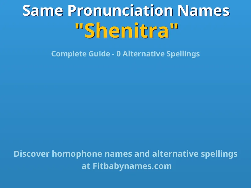 Infographic: Shenitra same pronunciation names, similar names, and homophone names