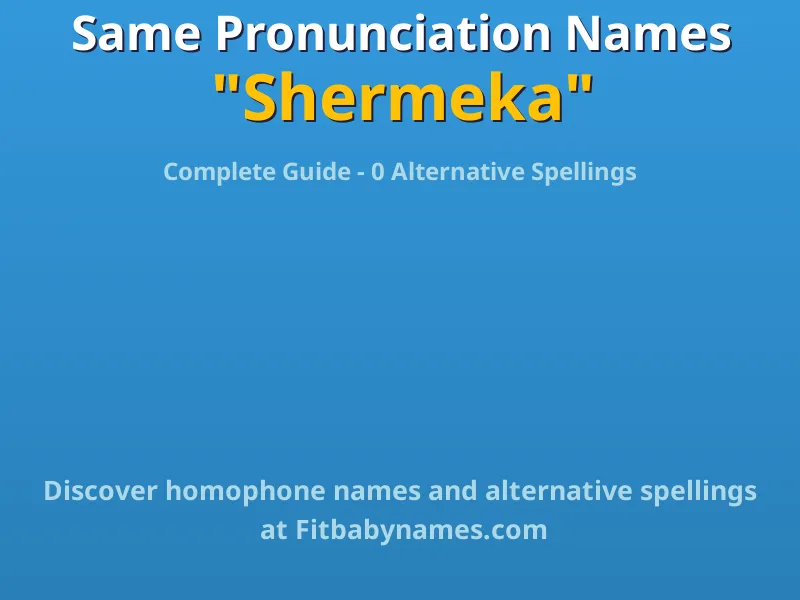 Infographic: Shermeka same pronunciation names, similar names, and homophone names