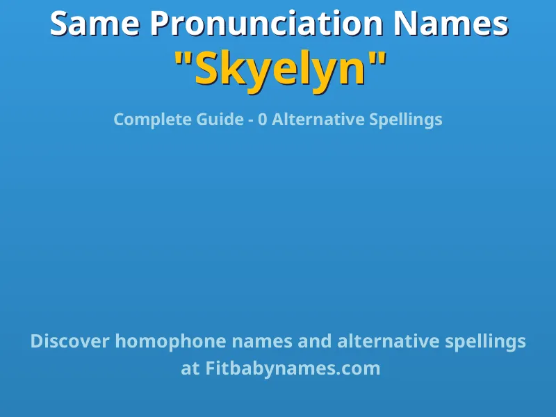 Infographic: Skyelyn same pronunciation names, similar names, and homophone names