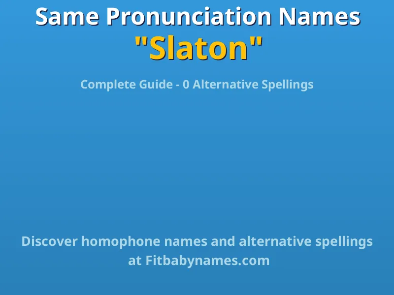 Infographic: Slaton same pronunciation names, similar names, and homophone names