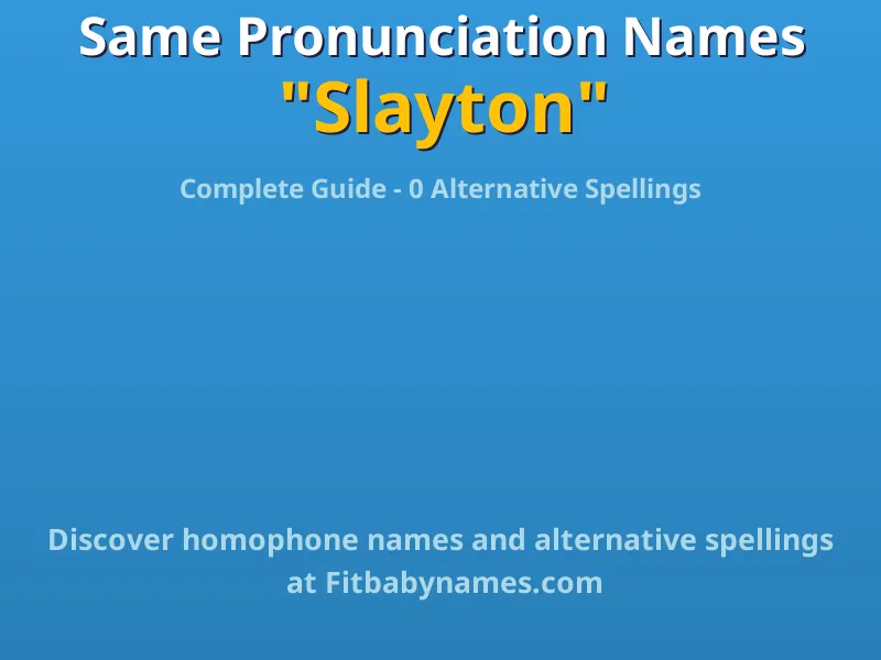 Infographic: Slayton same pronunciation names, similar names, and homophone names