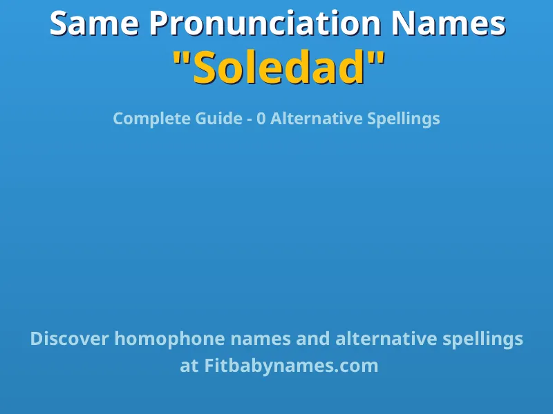 Infographic: Soledad same pronunciation names, similar names, and homophone names