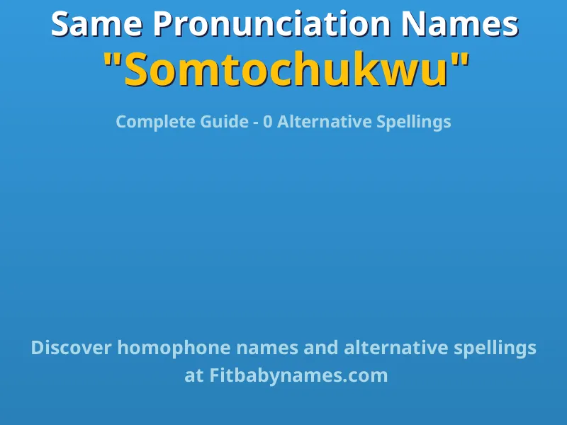 Infographic: Somtochukwu same pronunciation names, similar names, and homophone names