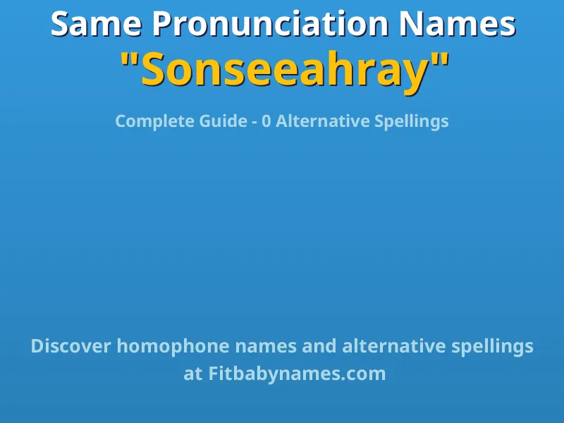 Infographic: Sonseeahray same pronunciation names, similar names, and homophone names