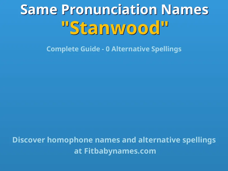 Infographic: Stanwood same pronunciation names, similar names, and homophone names